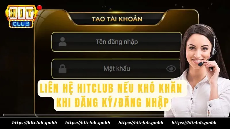 Liên hệ HITCLUB nếu khó khăn khi đăng ký/đăng nhập Liên hệ HITCLUB nếu khó khăn khi đăng ký/đăng nhập