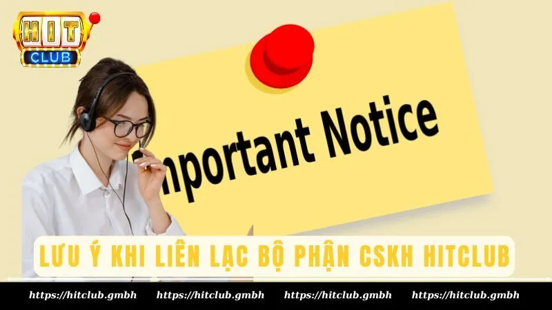 Lưu ý khi liên lạc bộ phận CSKH Lưu ý khi liên lạc bộ phận CSKH
